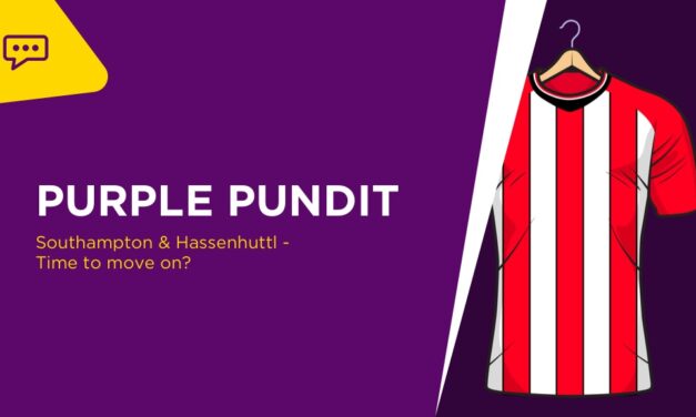 PURPLE PUNDIT: Time for Southampton & Hasenhuttl To Move On?