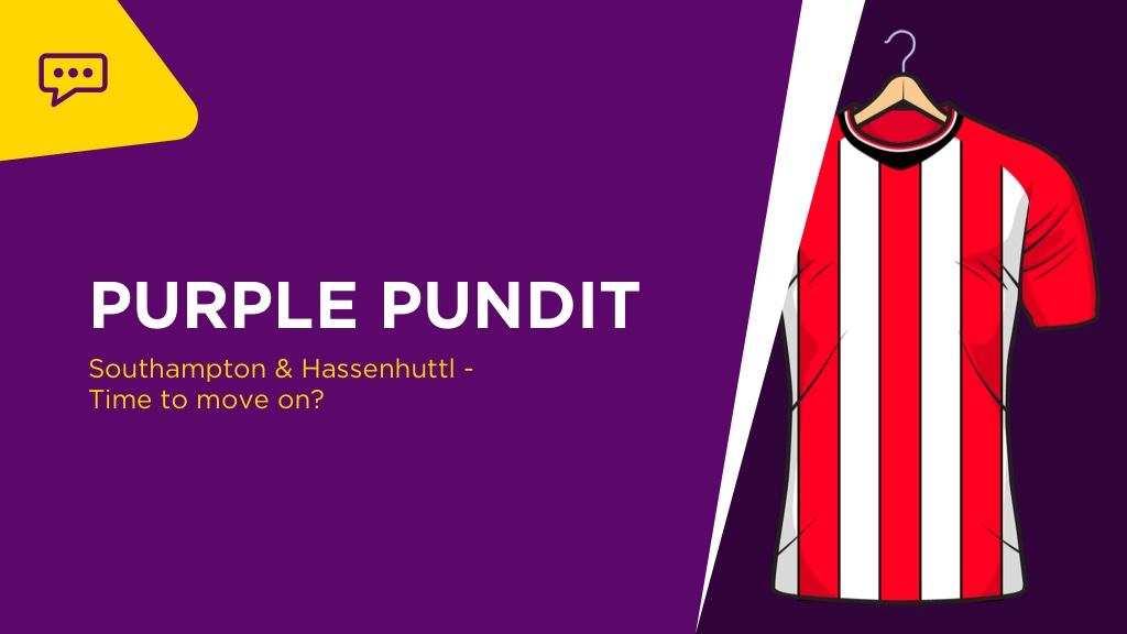 PURPLE PUNDIT: Time for Southampton & Hassnehuttl To Move On?