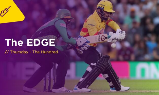 THE EDGE Thurs: Oval Invincibles v Northern Superchargers (The Hundred)